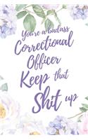 You're A Badass Correctional Officer. Keep That Shit Up: 6x9" Lined Notebook/Journal Motivation Gift Idea For Correctional Officers