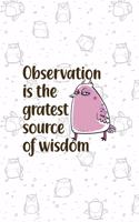 Observation Is the Gratest Source Of Wisdom