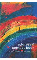 Address & Contact Book: Small Simple A-Z Organizer Notebook with Tabs - Names Addresses Birthdays Phone Numbers & Notes - Colorful Rainbow - Abstract Artwork Series