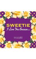 Sweetie, I Love You Because: Reasons I love you, SWEETIE - Fill in the blanks LOVE book (purple yellow flowers)