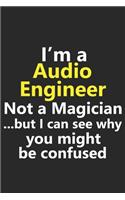 I'm a Audio Engineer Not A Magician But I Can See Why You Might Be Confused: Funny Job Career Notebook Journal Lined Wide Ruled Paper Stylish Diary Planner 6x9 Inches 120 Pages Gift