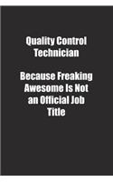 Quality Control Technician Because Freaking Awesome Is Not an Official Job Title.: Lined notebook