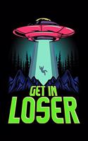 Get In Loser: Cute & Funny Get In Loser UFO Aliens Spaceship Blank Composition Notebook for Journaling & Writing (120 Lined Pages, 6" x 9")