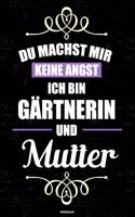 Du machst mir keine Angst ich bin Gärtnerin und Mutter Notizbuch
