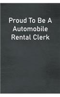 Proud To Be A Automobile Rental Clerk: Lined Notebook For Men, Women And Co Workers