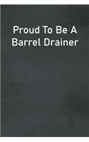 Proud To Be A Barrel Drainer: Lined Notebook For Men, Women And Co Workers