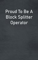Proud To Be A Block Splitter Operator