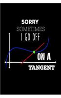 Sorry Sometimes I Go Off On A Tangent: Funny Mathematics Teachers Joke Gift Notebook