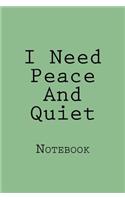 I Need Peace And Quiet: Notebook