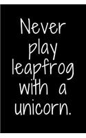 Never play leapfrog with a unicorn