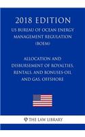 Allocation and Disbursement of Royalties, Rentals, and Bonuses-Oil and Gas, Offshore (US Bureau of Ocean Energy Management Regulation) (BOEM) (2018 Edition)