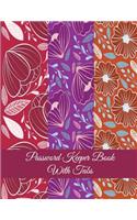 Password Keeper Book With Tabs: Purple Red Color Floral, The Personal Internet Address & Password Log Book with Tabs Alphabetized, Large Print Password Book 8.5" x 11" Internet Pas