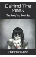 Behind the Mask: The Story You Don't See