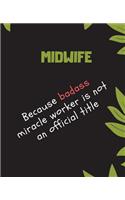 MIDWIFE Because Badass Miracle Worker Is Not An Official Title: Appreciate That Talented MIDWIFE with this custom book 120 Pages ruled Notebook Gift