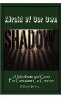 Afraid of Our Own Shadow: A Manifesto and Guide for Conscious Co-Creation