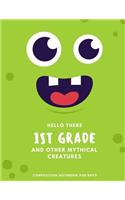 HELLO THERE 1ST GRADE COMPOSITION NOTEBOOK for BOYS: Green Monster Back to School Gift Journal for Boys, Wide-Ruled in 120 pages, Letter Sized 8.5 x 11 inch; 21.59 x 27.94 cm