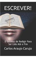 Escrever!: O Sucesso de Redigir Para Ser Lido at