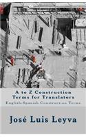 A to Z Construction Terms for Translators: English-Spanish Construction Terms