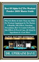 Best of Alpha Gx7 Pre Workout Powder: 2018 Master Guide: Why It Is Better & Safer Than Any Other Pre Workout Supplement in the Market, It Benefits, Side Effects, Functions, Precautions, How to Counter It Possible Side Effects, It Pros & Cons, All a