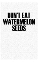 Don't Eat Watermelon Seeds: A 6x9 Inch Matte Softcover Notebook Journal with 120 Blank Lined Pages and a Funny Pregnancy Cover Slogan
