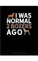 I Was Normal 2 Boxers Ago: Composition Notebook: Wide Ruled(1027 Composition Notebook: Wide Ruled)