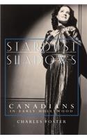 Stardust and Shadows: Canadians in Early Hollywood