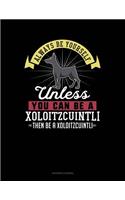 Always Be Yourself Unless You Can Be a Xoloitzcuintli Then Be a Xoloitzcuintli: Accounts Journal(332 Accounts Journal)