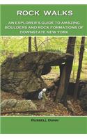 Rock Walks: An Explorer's Guide to Amazing Boulders and Rock Formations of Downstate New York