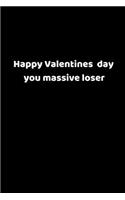 Happy Valentines Day You Massive Loser: Valentines Notebook, 110 Pages, 6' X 9'