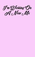 I'm Working on a New Me: 6x9 Inspirational Quote Journal for Women and Girls (Pink)