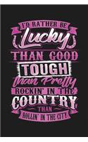 I'd Rather Be Lucky Than Good Tough Than Pretty Rockin' in the Country Than Rollin' in the City