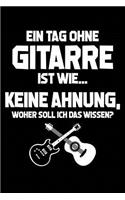 Tag Ohne Gitarre - Unmöglich!: Notizbuch Für Gitarrist Gitarrenspieler-In Gitarrist-In