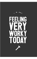 I'm Not Feeling Very Worky Today: Funny Lined Notebook Gift Journal for Coworkers