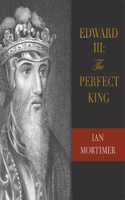 Edward III: The Perfect King