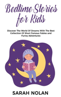 Bedtime Stories for Kids: Discover The World Of Dreams With The Best Collection Of Short Famous Fables and Funny Adventures