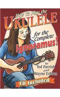 How to Play the Ukulele for the Complete Ignoramus