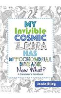 My Invisible Cosmic Zebra Has Mitochondrial Disease - Now What?
