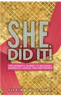 S.H.E. Did It!: One Woman's Journey to Becoming Shameless, Healed, and Empowered.