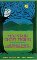 Mountain Ghost Stories and Curious Tales of Western North Carolina