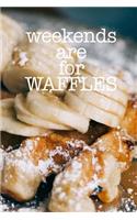 Weekends are for Waffles