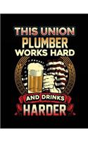 This Union Plumber Works Hard And Drinks Harder: Blank Lined Notebook Journals