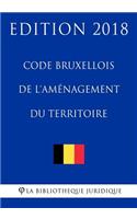 Code bruxellois de l'aménagement du territoire - Edition 2018
