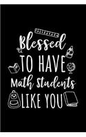 Blessed To Have Math Students Like You: Math Teacher Appreciation Journal Notebook