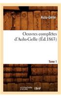 Oeuvres Complètes d'Aulu-Gelle. Tome 1 (Éd.1863)