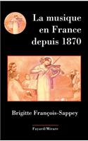 La Musique En France Depuis 1870: (Fay.Musique)