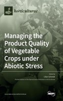 Managing the Product Quality of Vegetable Crops under Abiotic Stress