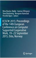 Ecscw 2015: Proceedings of the 14th European Conference on Computer Supported Cooperative Work, 19-23 September 2015, Oslo, Norway