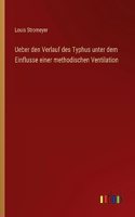 Ueber den Verlauf des Typhus unter dem Einflusse einer methodischen Ventilation