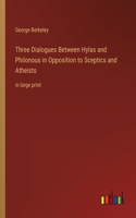 Three Dialogues Between Hylas and Philonous in Opposition to Sceptics and Atheists