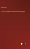 Étude clinique sur l'absinthisme chronique